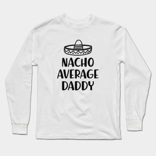 Daddy - Nacho Average Daddy Long Sleeve T-Shirt